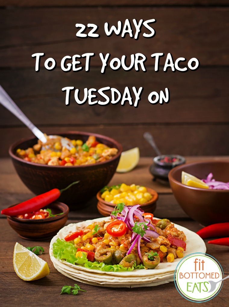22 Ways to Get Your Taco Tuesday On Fit Bottomed Girls